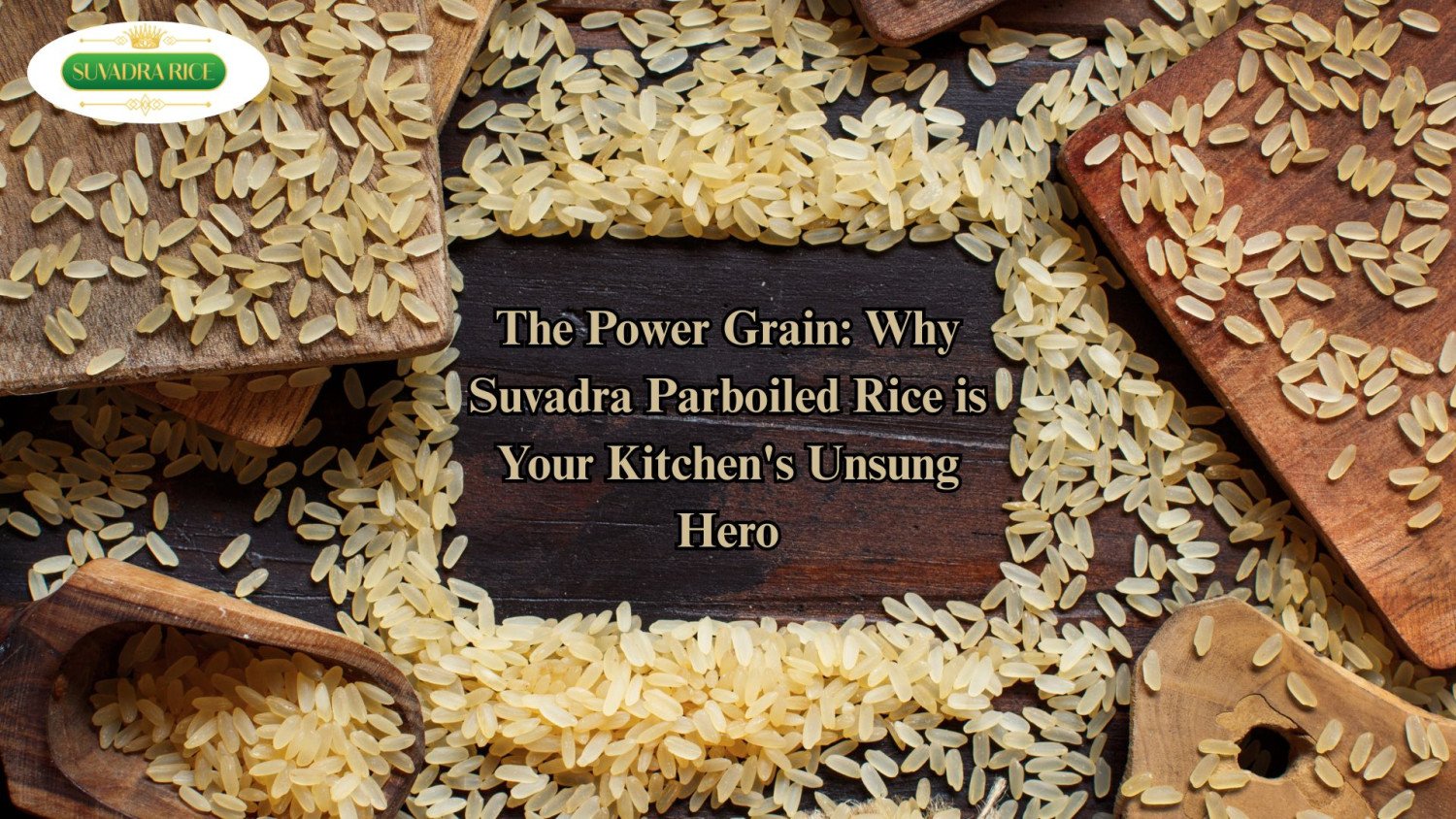 The Power Grain: Why Suvadra Parboiled Rice is Your Kitchen's Unsung Hero